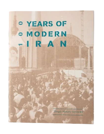 100 Years of Modern Iran: Simple History Series Zine